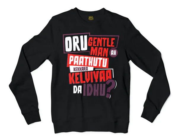 Oru Gentleman Ah Paathuthu Kekkara Kelviyaa Da Idhu Men/Unisex Long Sleeve Sweatshirt in Black Color
