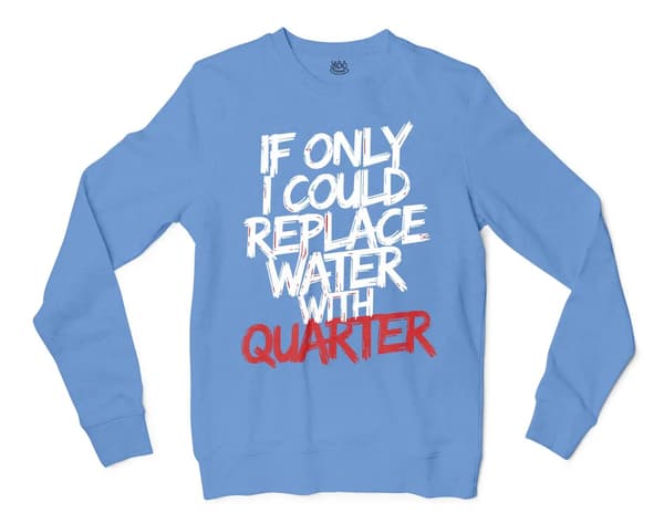 If Only I Could Replace Water With Quarter Men/Unisex Long Sleeve T-Shirt in Carolina Blue Color