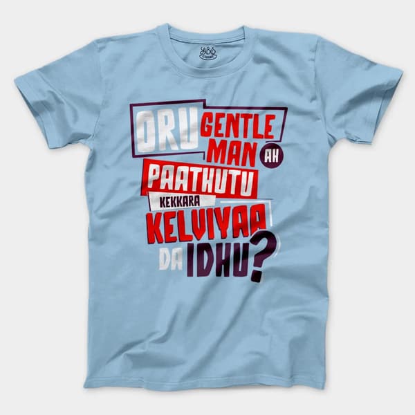 Oru Gentleman Ah Paathuthu Kekkara Kelviyaa Da Idhu Men/Unisex T-Shirt in Light Blue Color