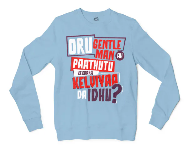 Oru Gentleman Ah Paathuthu Kekkara Kelviyaa Da Idhu Men/Unisex Long Sleeve Sweatshirt in Light Blue Color