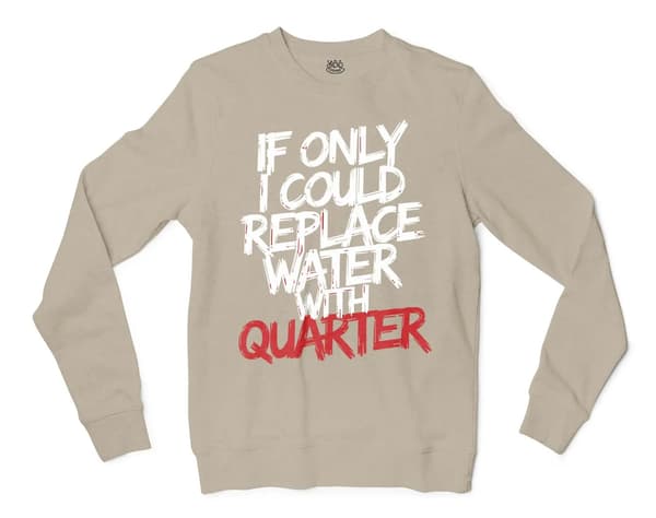 If Only I Could Replace Water With Quarter Men/Unisex Long Sleeve Sweatshirt in Sand Color