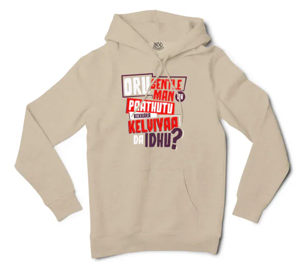 Oru Gentleman Ah Paathuthu Kekkara Kelviyaa Da Idhu Men/Unisex Hoodie in Sandstone Color