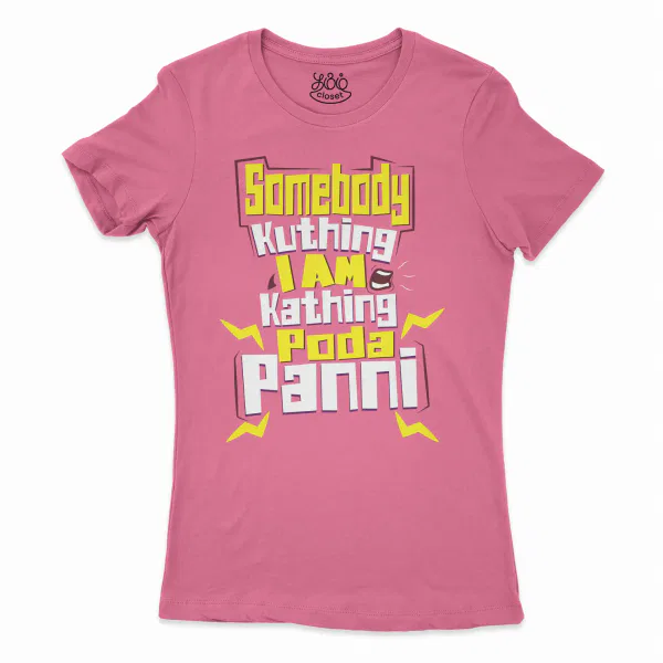 Somebody Kuthing Iam Kathing Women's T-Shirt in Solid Hot Pink Color