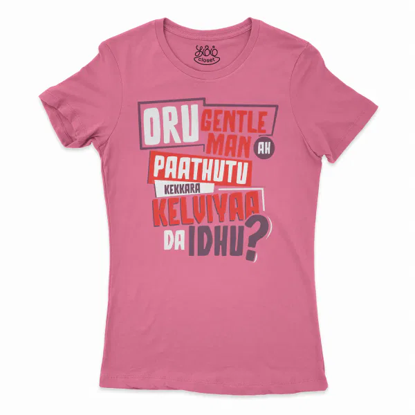 Oru Gentleman Ah Paathuthu Kekkara Kelviyaa Da Idhu Women's T-Shirt in Solid Hot Pink Color