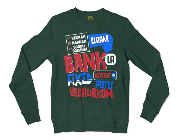 Vekkam Maanam Soodu Soranai Laam Bank La Fixed Deposit La Potu Vechurkom Men/Unisex Long Sleeve Sweatshirt in Forest Green Color