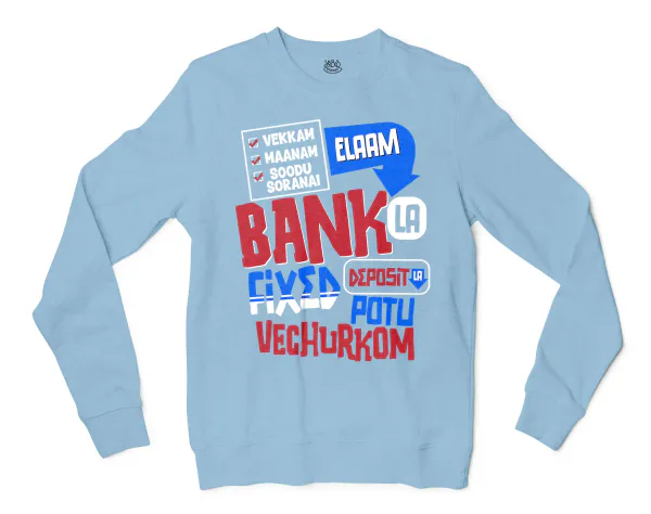 Vekkam Maanam Soodu Soranai Laam Bank La Fixed Deposit La Potu Vechurkom Men/Unisex Long Sleeve Sweatshirt in Light Blue Color