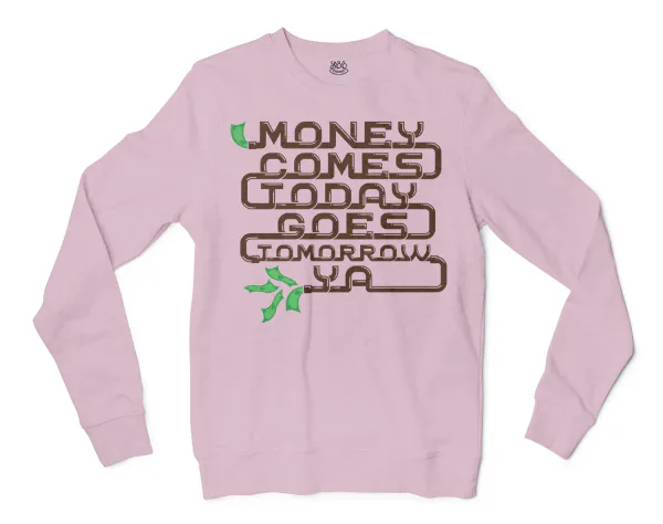 Money Comes Today Goes Tomorrow Ya Men/Unisex Long Sleeve Sweatshirt in Light Pink Color