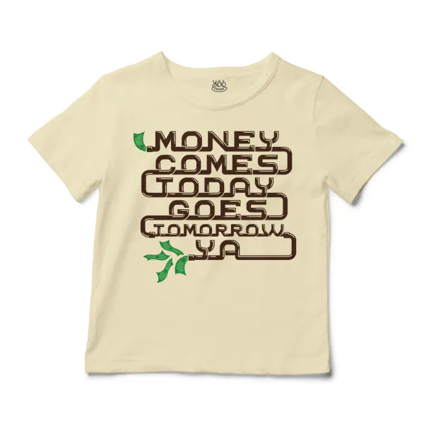 Money Comes Today Goes Tomorrow Ya Unisex Toddler T-Shirt in Natural Color