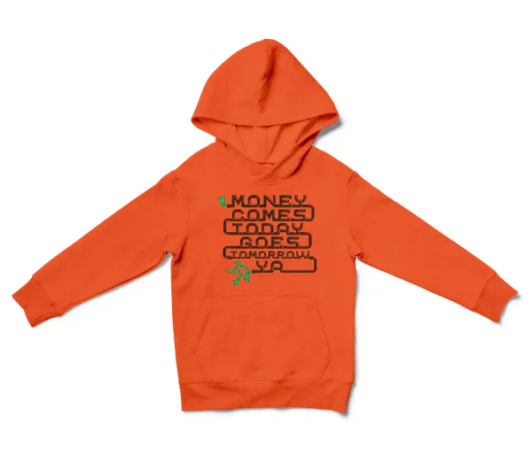 Money Comes Today Goes Tomorrow Ya Unisex Youth Hoodie in Orange Color