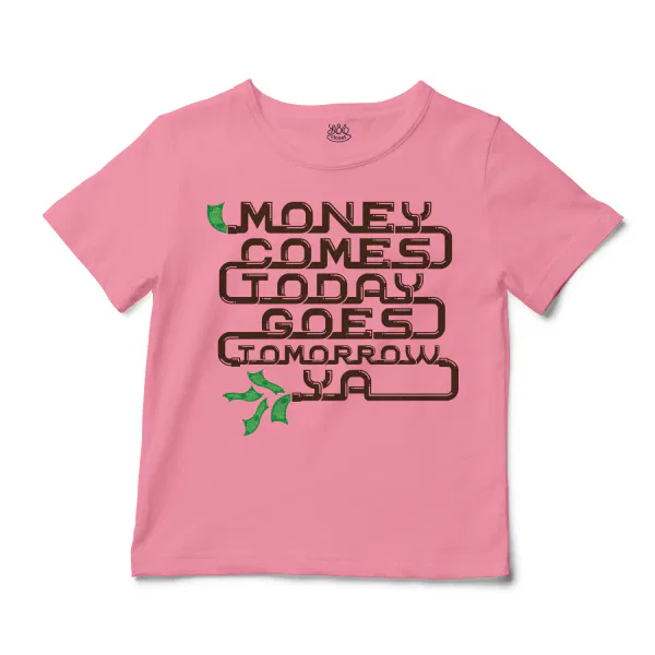 Money Comes Today Goes Tomorrow Ya Unisex Toddler T-Shirt in Pink Color