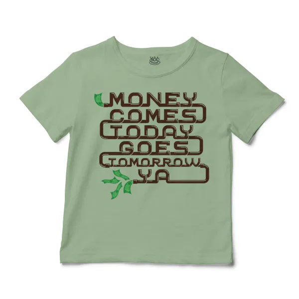Money Comes Today Goes Tomorrow Ya Unisex Toddler T-Shirt in Sage Color