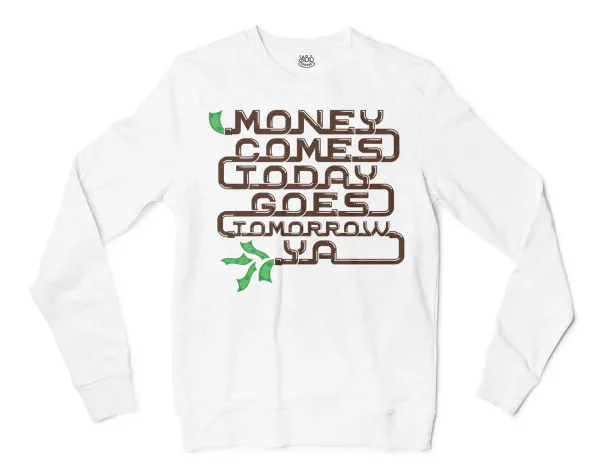 Money Comes Today Goes Tomorrow Ya Men/Unisex Long Sleeve Sweatshirt in White Color