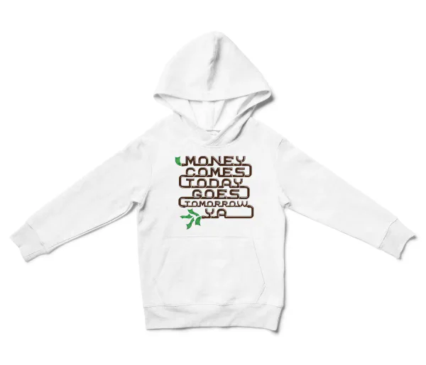 Money Comes Today Goes Tomorrow Ya Unisex Youth Hoodie in White Color