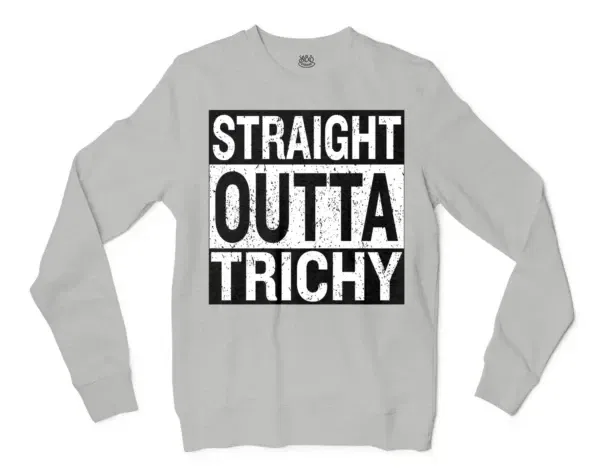 Straight Outta Trichy Men/Unisex Long Sleeve Sweatshirt in Ash Color