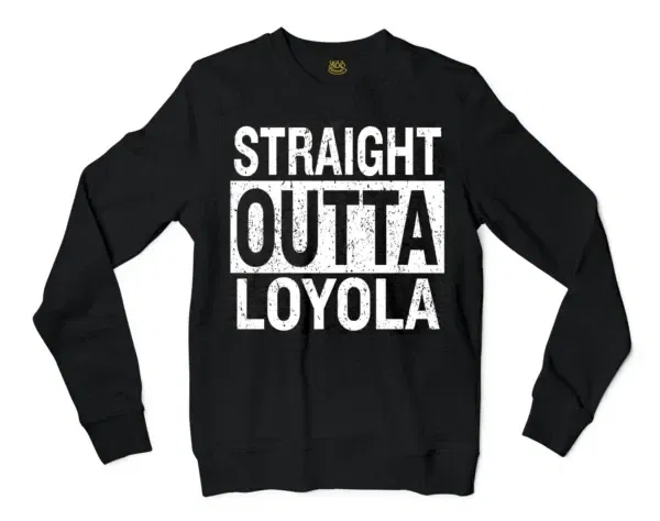 Straight Outta Loyola Men/Unisex Long Sleeve Sweatshirt in Black Color