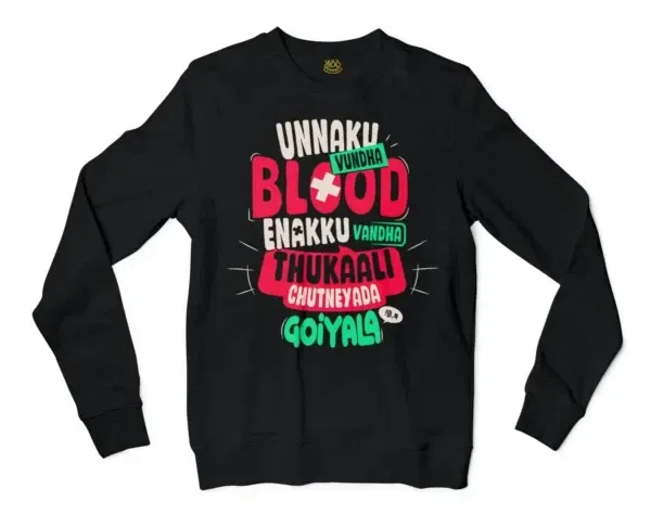 Unnaku Vundha Blood Enakku Vandha Thukaali Chutneyada Goiyala Men/Unisex Long Sleeve T-Shirt in Black Color