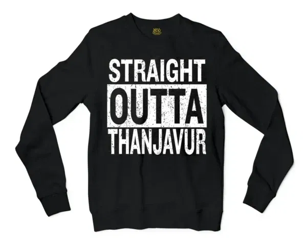 Straight Outta Thanjavur Men/Unisex Long Sleeve Sweatshirt in Black Color