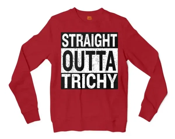 Straight Outta Trichy Men/Unisex Long Sleeve Sweatshirt in Cherry Red Color