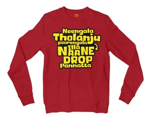 Neengala Tholanju Poorengala Illa Naane Drop Pannatta Men/Unisex Long Sleeve Sweatshirt in Cherry Red Color