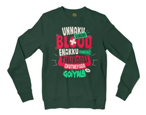 Unnaku Vundha Blood Enakku Vandha Thukaali Chutneyada Goiyala Men/Unisex Long Sleeve Sweatshirt in Forest Green Color