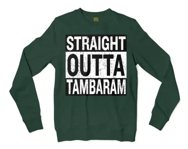 Straight Outta Tambaram Men/Unisex Long Sleeve Sweatshirt in Forest Green Color