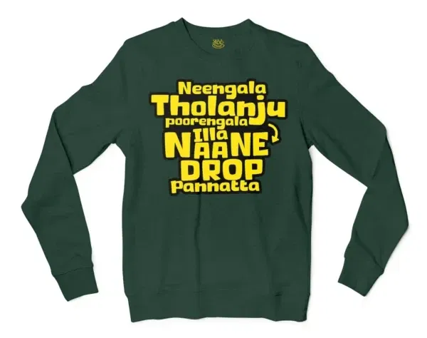 Neengala Tholanju Poorengala Illa Naane Drop Pannatta Men/Unisex Long Sleeve Sweatshirt in Forest Green Color