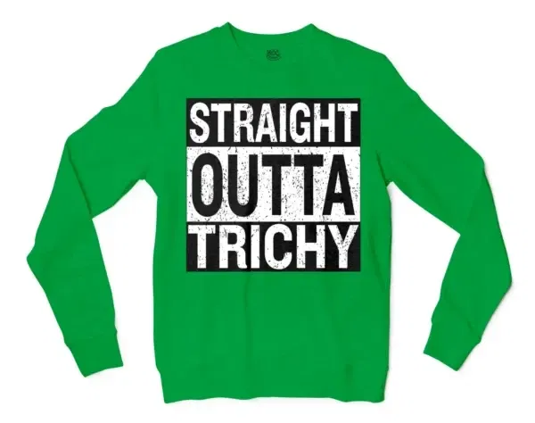 Straight Outta Trichy Men/Unisex Long Sleeve Sweatshirt in Irish Green Color