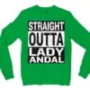Straight Outta Lady Andal Men/Unisex Long Sleeve Sweatshirt in Irish Green Color