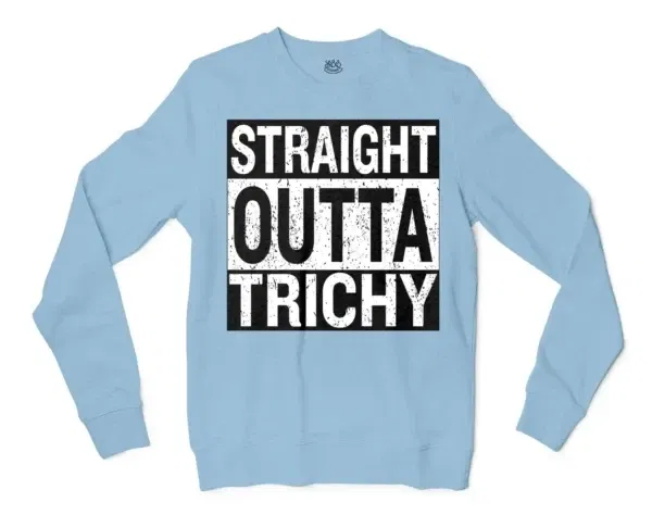 Straight Outta Trichy Men/Unisex Long Sleeve Sweatshirt in Light Blue Color