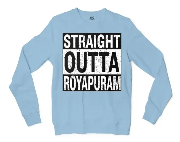 Straight Outta Royapuram Men/Unisex Long Sleeve Sweatshirt in Light Blue Color