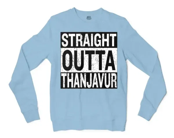 Straight Outta Thanjavur Men/Unisex Long Sleeve Sweatshirt in Light Blue Color