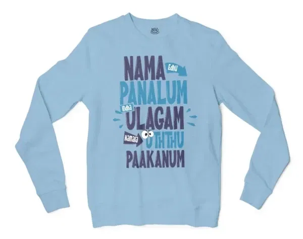 Nama Edhu Panalum Indha Ulagam Namala Uththu Paakanum Men/Unisex Long Sleeve Sweatshirt in Light Blue Color