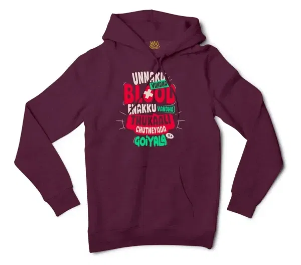 Unnaku Vundha Blood Enakku Vandha Thukaali Chutneyada Goiyala Men/Unisex Hoodie in Maroon Color