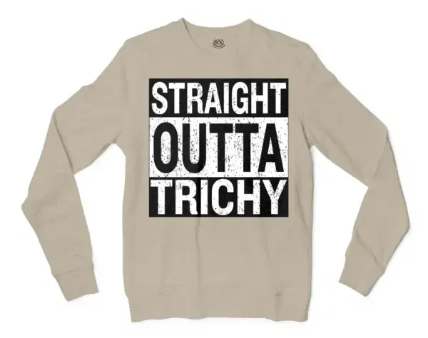 Straight Outta Trichy Men/Unisex Long Sleeve Sweatshirt in Sand Color