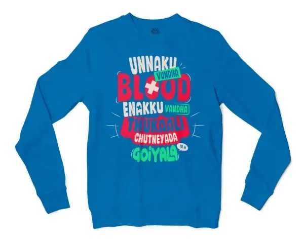 Unnaku Vundha Blood Enakku Vandha Thukaali Chutneyada Goiyala Men/Unisex Long Sleeve T-Shirt in Sapphire Color