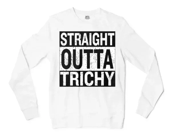 Straight Outta Trichy Men/Unisex Long Sleeve Sweatshirt in White Color