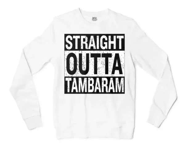 Straight Outta Tambaram Men/Unisex Long Sleeve T-Shirt in White Color