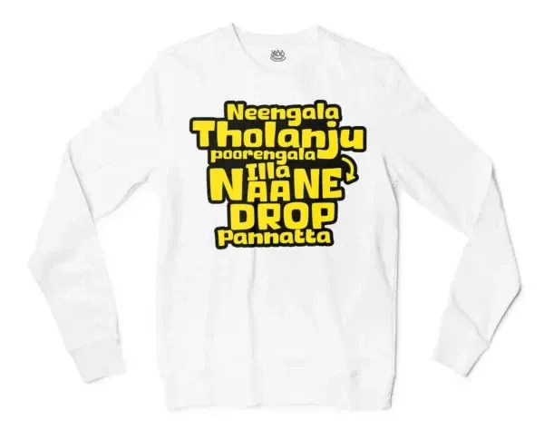 Neengala Tholanju Poorengala Illa Naane Drop Pannatta Men/Unisex Long Sleeve Sweatshirt in White Color