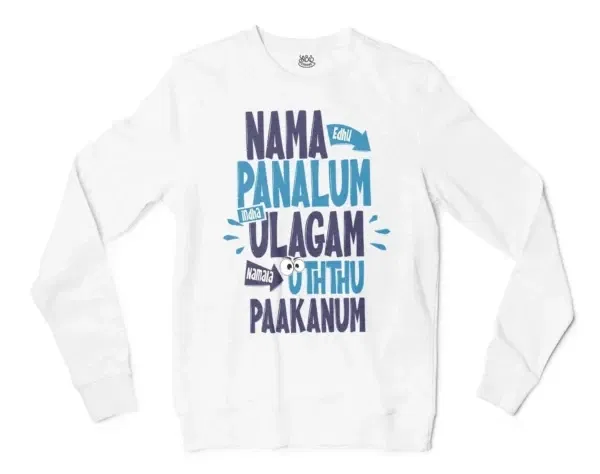 Nama Edhu Panalum Indha Ulagam Namala Uththu Paakanum Men/Unisex Long Sleeve T-Shirt in White Color