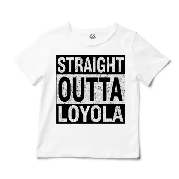 Straight Outta Loyola Unisex Toddler T-Shirt in White Color