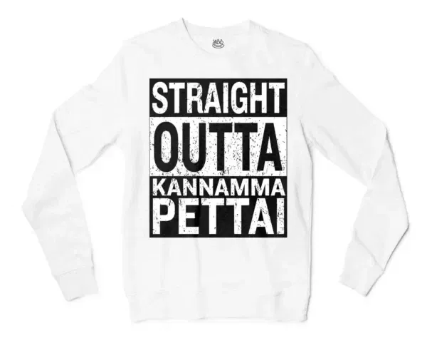 Straight Outta Kannamma Pettai Men/Unisex Long Sleeve Sweatshirt in White Color