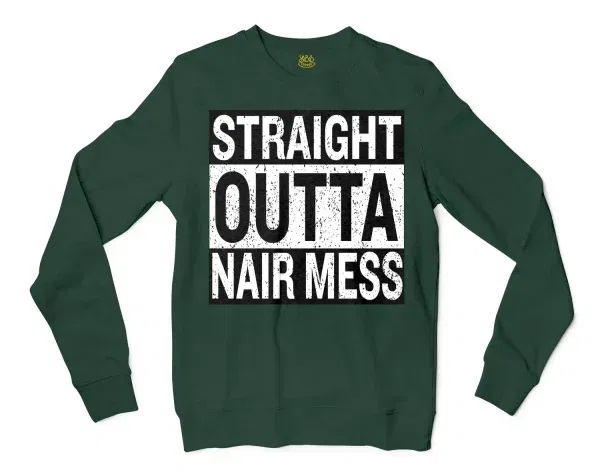 Straight Outta Nair Mess Men/Unisex Long Sleeve Sweatshirt in Forest Green Color