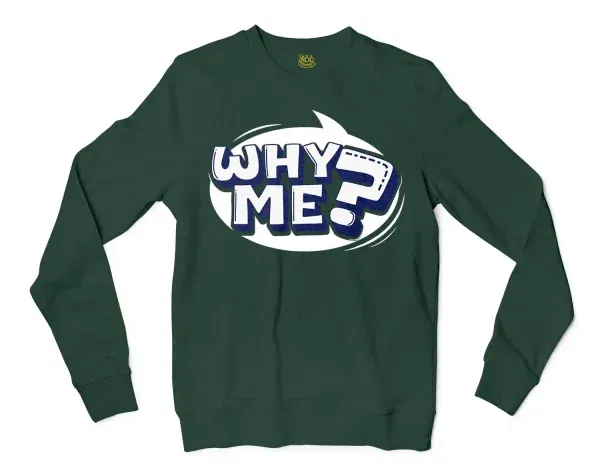 Why Me? Men/Unisex Long Sleeve Sweatshirt in Forest Green Color