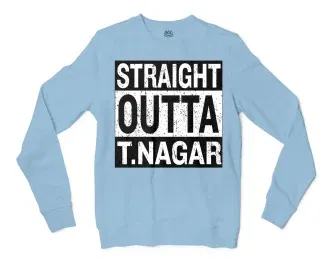 Straight Outta T-Nagar Men/Unisex Long Sleeve Sweatshirt in Light Blue Color