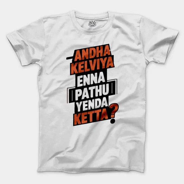 Andha Kelviya Enna Pathu Yenda Ketta Men/Unisex T-Shirt in White Color