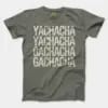 Yachacha Yachacha, Gachacha Gachacha Men/Unisex T-Shirt in Heather Military Green Color