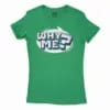 Why Me? Women’s T-Shirt in Solid Kelly Green Color