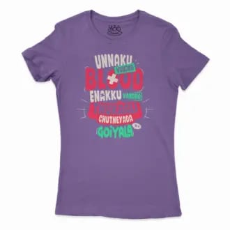 Unnaku Vundha Blood Enakku Vandha Thukaali Chutneyada Goiyala Women’s T-Shirt in Solid Purple Rush Color