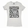 Straight Outta Church Park Women’s T-Shirt in Solid White Color
