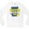 Babyma Belieuv Me Men/Unisex Long Sleeve Sweatshirt in White Color